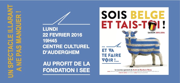 Une nouvelle représentation de Sois belge et tais-toi au profit de la Fondation I See